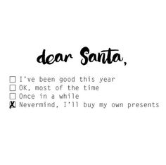 dear santa, i've been good this year ok most of the time once in a while