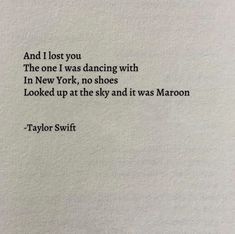 a piece of paper with the words and i lost you, the one i was dancing with in new york, no shoes looked up at the sky and it was marion taylor swift