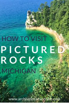 the cover of how to visit pictures rocks in michigan, with text overlaying it