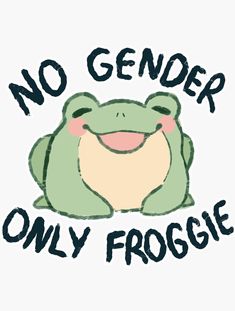 a frog with the words no gender only froggie