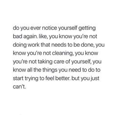 a quote that reads, do you ever notice yourself getting bad again? like, you know