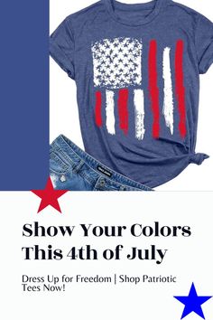 an american flag t - shirt with the words show your colors this 4th of july