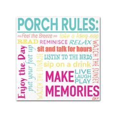 a poster with words on it that say, porch rules and make me memories