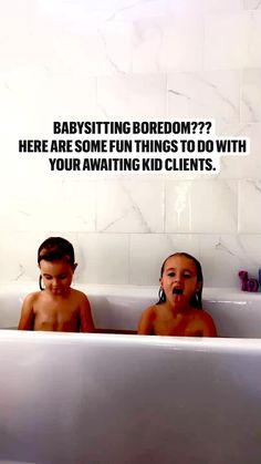 two children sitting in a bathtub with the caption babysitting boredom?? here are some fun things to do with your awaiting kid clients