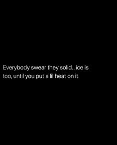 a black and white photo with the words everybody swear they sold ice is too until you put a hit on it