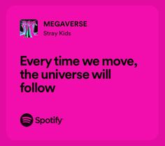 a pink square with the words'every time we move, the universe will follow '