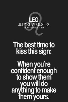 the best time to kiss this sign when you're confident enough to show them how do you will do anything to make them yours