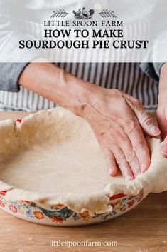 an image of a pie crust being made with the title text overlay reads little spoon farm how to make sourdough pie crust