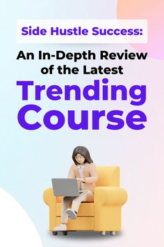 a woman sitting on a couch with a laptop in her lap and text reading side hustle success an in - depth review of the latest trending course