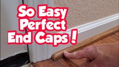 someone is holding the edge of a door with red lettering that says, so easy perfect end caps