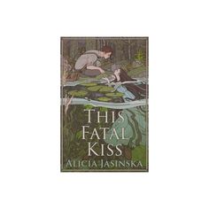 this fatal kiss by alicia jasinka is an excellent book for young readers