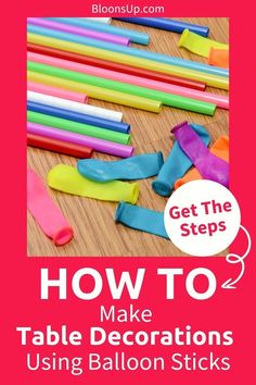 how to make table decorations using balloon sticks with text overlay that reads, how to make table decorations using balloon sticks