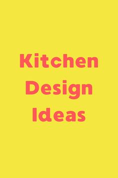 the words kitchen design ideas are in red and black on a yellow background with an orange border