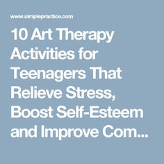 10 Art Therapy Activities for Teenagers That Relieve Stress, Boost Self-Esteem and Improve Communication - SimplePractice Blog Therapy Activities For Teens, Teen Therapy Activities, Art Therapy Ideas, Activities For Teenagers, Self Esteem Worksheets