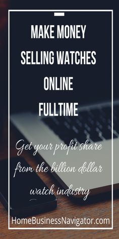 a laptop with the words make money selling watches online full time get your profits share from the billion dollar watch industry