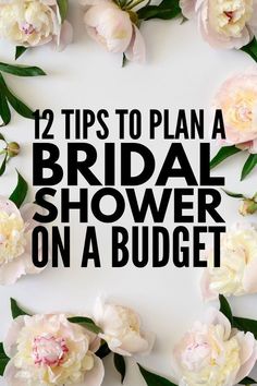 flowers arranged around the words 12 tips to plan a bridal shower on a budget