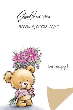 a greeting card with a teddy bear holding flowers on it's head and the words good morning have a good day