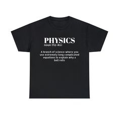 Physics shirt, Science Shirt, Funny Physics Shirt, Gift for Teacher, Gag Gift, Father's Day Gift, Engineer Shirt, Physics Teacher Shirt,  .: 100% cotton (fiber content may vary for different colors) .: Medium fabric (5.3 oz/yd² (180 g/m .: Classic fit .: Tear-away label .: Runs true to size ☆Shipping☆ *Ready to ship within 1-5 business days *US Shipping Estimate: 4-7 business days *International Shipping Estimate: 4-12 business days Funny Text Cotton Shirt For Gift, Relaxed Fit Shirt With Funny Text For Gift, Cotton Shirt With Text Print As Gift, Physics Shirts, Funny Physics, Funny Science Shirts, Physics Humor, Physics Teacher, Engineer Shirt