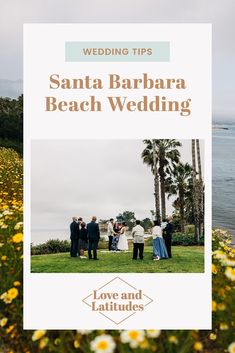 people standing on the grass with flowers in front of them and text that reads wedding tips santa barbara beach wedding