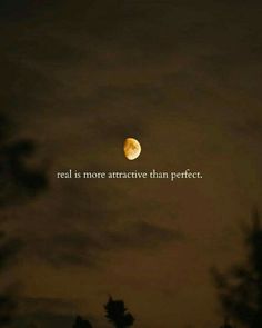 the moon is in the sky with an inspirational quote about real being more attractive than perfect