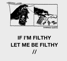 a poster with the words, if i'm filthy let me be filthy /