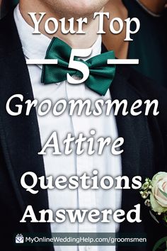 a man in a tuxedo and bow tie with the words, your top 5 groomsmen attire questions answered