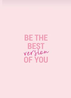 the words be the best version of you on a pink background