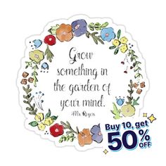 a sticker that says grow something in the garden of your mind