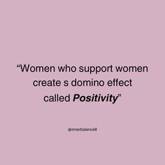 a quote that says women who support women create domino effect called positivty