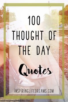 a person sitting on a bench with the words, 100 thought of the day quotes