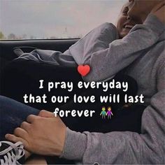 a man and woman sitting in the back seat of a car with text that reads, i pray everyday that our love will last forever