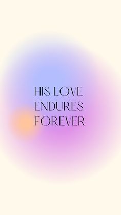 the text reads, his love endures forever