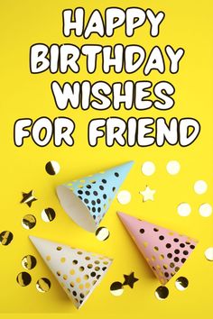 happy birthday wishes for friend with colorful party hats and confetti on yellow background