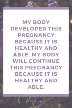 a quote that reads,'my body developed this pregancy because its healthy and able