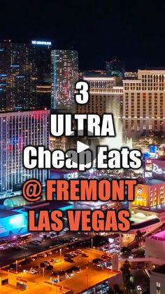 the las vegas strip at night with text that reads 3 ultra cheap eats @ fremont las vegas