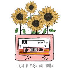 a cassette with sunflowers in it and the words trust in vibes not words