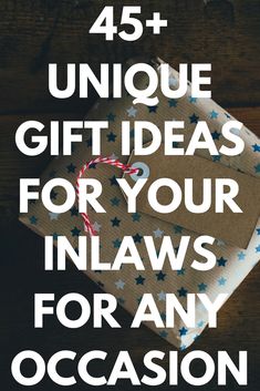 a gift box with the words, 45 unique gift ideas for your in laws for any occasion