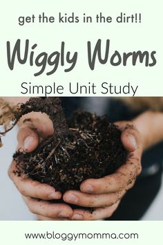 hands holding soil with the words, get the kids in the dirt wiggly worms