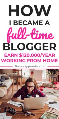 a woman sitting at a table working on her laptop with the text how i become a full - time blogger earn $ 120 / year working from home