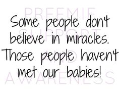 some people don't believe in miracles those people haven't met our babies