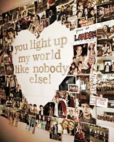 a wall with many pictures and words on it that says, you light up my world like nobody else