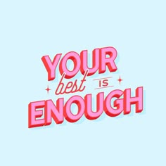 the words, your best is enough are shown in red and pink letters on a blue background