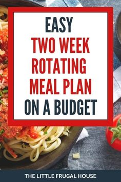 a plate with spaghetti and tomatoes on it next to a sign that says easy two week rotating meal plan on a budget