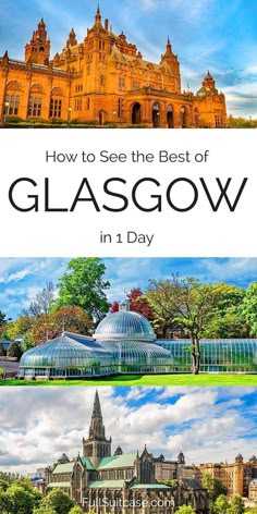 the best things to see and do in glassgow, scotland with text overlay that reads how to see the best of glassgow in 1 day