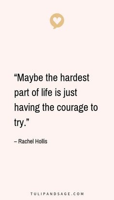 a quote from rachel hollis about the hardest part of life is just having the courage to try