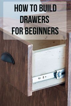 an open drawer with the words how to build drawers for beginners