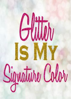 the words glitter is my signature color in pink and gold