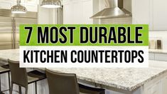 a kitchen counter top with chairs around it and the words 7 most durable kitchen countertops