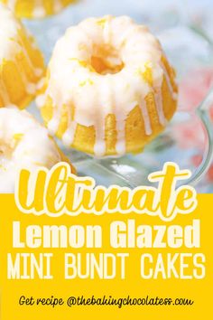 lemon glazed mini bundt cakes on a plate with the words ultimate lemon glazed mini bundt cakes