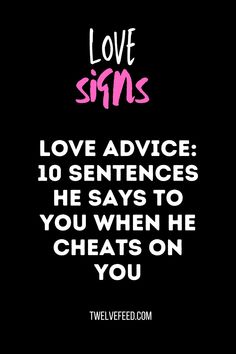 a black background with pink and white text that reads, love signs love advice 10 sentences he says to you when he heats on you